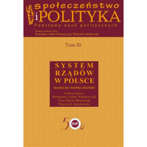 Społeczeństwo i polityka. Podstawy nauk politycznych. Tom III. System rządów w Polsce [E-Book] [pdf]