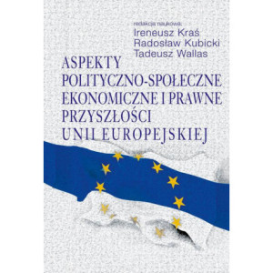 Aspekty polityczno-społeczne, ekonomiczne i prawne przyszłości Unii Europejskiej [E-Book] [pdf]