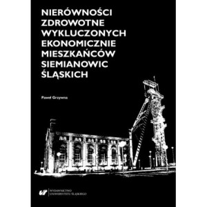 Nierówności zdrowotne wykluczonych ekonomicznie mieszkańców Siemianowic Śląskich [E-Book] [pdf]