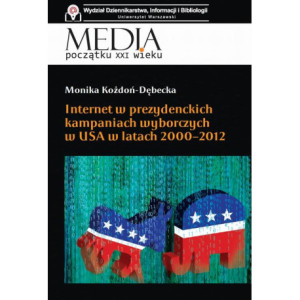Internet w prezydenckich kampaniach wyborczych w USA w latach 2000-2012 [E-Book] [pdf]