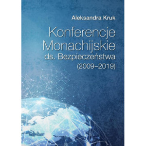 Konferencje Monachijskie ds. Bezpieczeństwa Poznań 2020 Aleksandra Kruk (2009‑2019) [E-Book] [pdf]