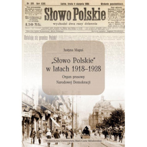 „Słowo Polskie” w latach 1918-1928. Organ prasowy Narodowej Demokracji [E-Book] [pdf]