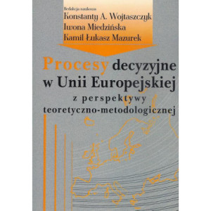 Procesy decyzyjne w Unii Europejskiej z perspektywy teoretyczno-metodologicznej [E-Book] [pdf]