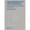 Proces demokratyzacji i jego determinanty. Analiza na przykładzie Republiki Czeskiej i Węgier (1990-2016) [E-Book] [pdf]