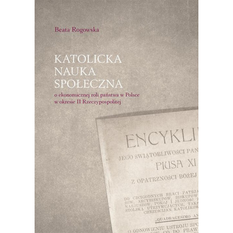 Katolicka nauka społeczna o ekonomicznej roli państwa w Polsce w okresie II Rzeczypospolitej [E-Book] [pdf]