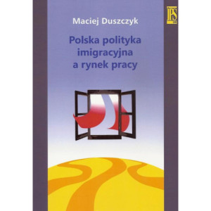 Polska polityka imigracyjna a rynek pracy [E-Book] [pdf]