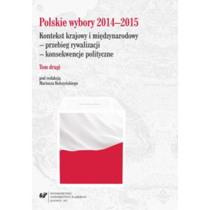 Polskie wybory 2014–2015. Kontekst krajowy i międzynarodowy - przebieg rywalizacji - konsekwencje polityczne. T. 2 [E-Book] [pdf]