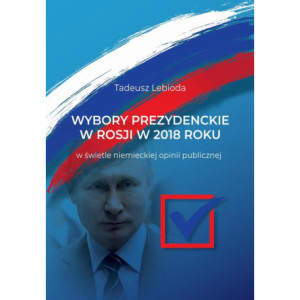 Wybory prezydenckie w Rosji w 2018 roku w świetle niemieckiej opinii publicznej [E-Book] [pdf]