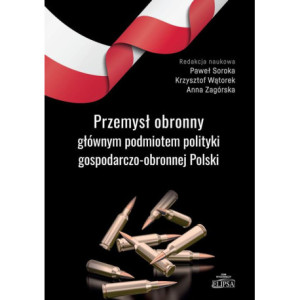 Przemysł obronny głównym podmiotem polityki gospodarczo-obronnej Polski [E-Book] [pdf]