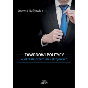 Zawodowi politycy w okresie przemian ustrojowych [E-Book] [pdf]