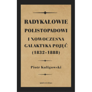 Radykałowie polistopadowi i nowoczesna galaktyka pojęć (1832-1888) [E-Book] [epub]