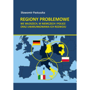 Regiony problemowe we Włoszech, w Niemczech i Polsce oraz uwarunkowania ich rozwoju [E-Book] [pdf]