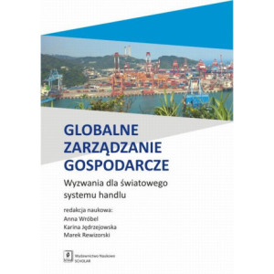 Globalne zarządzanie gospodarcze. Wyzwania dla światowego systemu handlu [E-Book] [pdf]