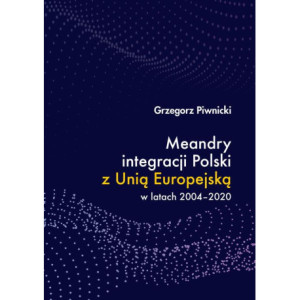 Meandry integracji Polski z Unią Europejską w latach 2004-2020 [E-Book] [pdf]