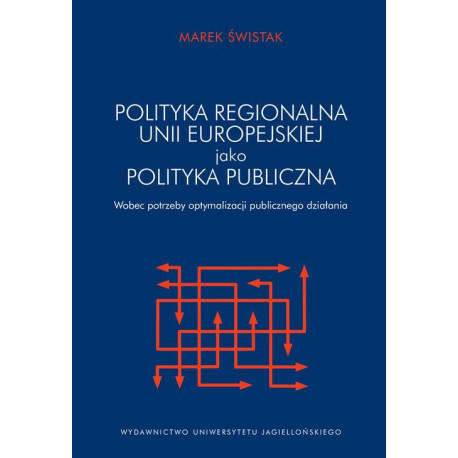 Polityka regionalna Unii Europejskiej jako polityka publiczna wobec potrzeby optymalizacji działania publicznego [E-Book] [pdf]