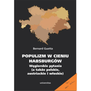 Populizm w cieniu Habsburgów. Węgierskie pytania (a także polskie, austriackie i włoskie) [E-Book] [epub]
