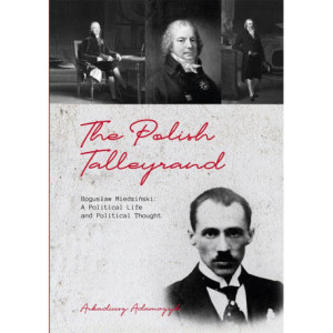 The Polish Talleyrand Bogusław Miedziński A Political Life and Political Thought [E-Book] [pdf]