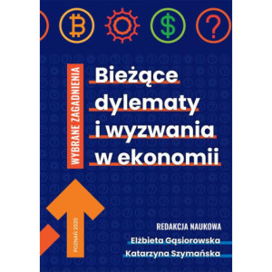 Bieżące dylematy i wyzwania w ekonomii . WYBRANE ZAGADNIENIA [E-Book] [pdf]