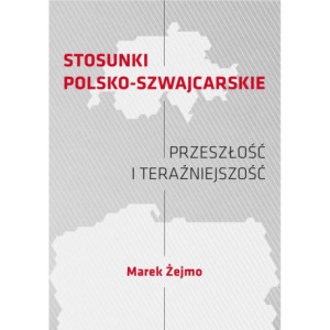 STOSUNKI POLSKO-SZWAJCARSKIE Przeszłość i teraźniejszość [E-Book] [pdf]