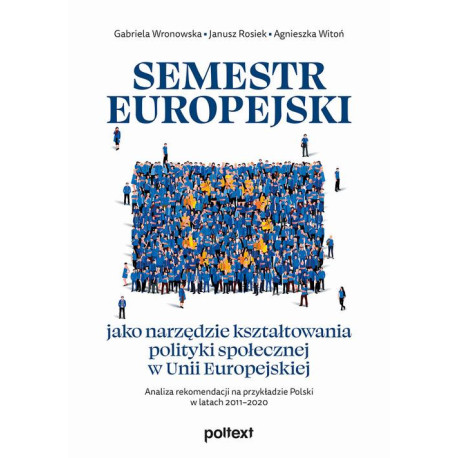 Semestr europejski jako narzędzie kształtowania polityki społecznej w Unii Europejskiej. Analiza rekomendacji na przykładzie Polski w latach 2011–2020 [E-Book] [epub]
