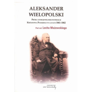 Aleksander Wielopolski. Próba ustrojowej rekonstrukcji Królestwa Polskiego w latach 1861-1862 [E-Book] [pdf]