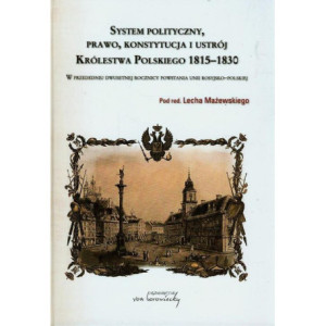 System polityczny prawo konstytucja i ustrój Królestwa Polskiego 1815-1830 [E-Book] [pdf]