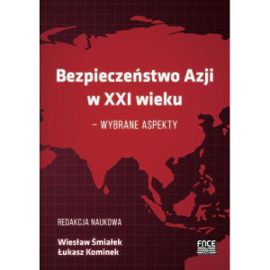 BEZPIECZEŃSTWO AZJI W XXI WIEKU – WYBRANE ASPEKTY [E-Book] [pdf]