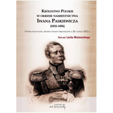 Królestwo Polskie w okresie Iwana Paskiewicz (1832 - 1856) [E-Book] [pdf]
