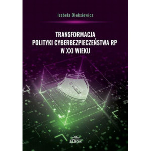 Transformacja polityki cyberbezpieczeństwa RP w XXI wieku [E-Book] [pdf]