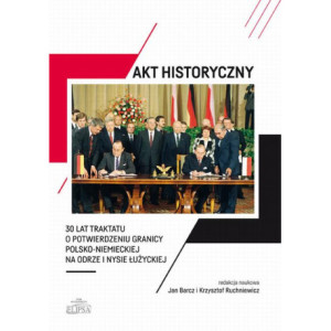 Akt historyczny - 30 lat Traktatu o potwierdzeniu granicy polsko-niemieckiej na Odrze i Nysie Łużyckiej [E-Book] [pdf]