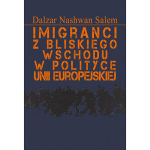 Imigranci z Bliskiego Wschodu w polityce Unii Europejskiej [E-Book] [pdf]