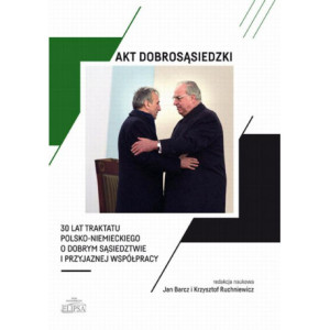 Akt dobrosąsiedzki - 30 lat Traktatu polsko-niemieckiego o dobrym sąsiedztwie i przyjaznej współpracy [E-Book] [pdf]