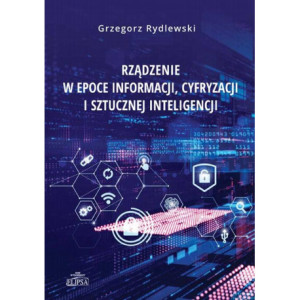 Rządzenie w epoce informacji, cyfryzacji i sztucznej inteligencji [E-Book] [pdf]