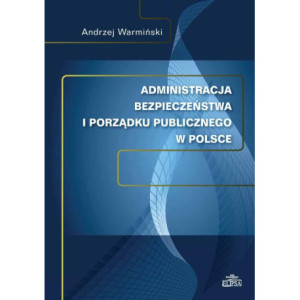 Administracja bezpieczeństwa i porządku publicznego w Polsce [E-Book] [pdf]