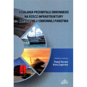 Działania przemysłu obronnego na rzecz infrastruktury krytycznej i obronnej państwa [E-Book] [pdf]