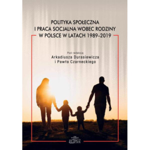 Polityka społeczna i praca socjalna wobec rodziny w Polsce w latach 1989-2019 [E-Book] [pdf]