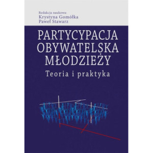 Partycypacja obywatelska młodzieży. Teoria i praktyka [E-Book] [pdf]