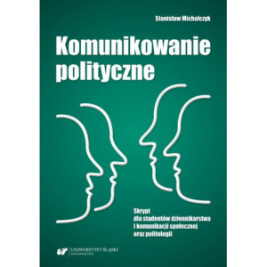 Komunikowanie polityczne. Skrypt dla studentów dziennikarstwa i komunikacji społecznej oraz politologii [E-Book] [pdf]