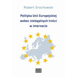 Polityka Unii Europejskiej wobec nielegalnych treści w internecie [E-Book] [pdf]