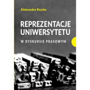 Reprezentacje uniwersytetu w dyskursie prasowym [E-Book] [pdf]