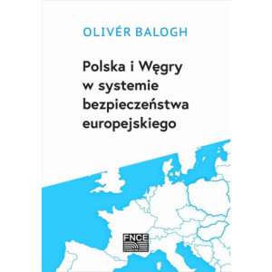 Polska i Węgry w systemie bezpieczeństwa europejskiego [E-Book] [pdf]