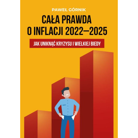 Cała prawda o inflacji 2022–2025. Jak uniknąć kryzysu i wielkiej biedy [E-Book] [pdf]