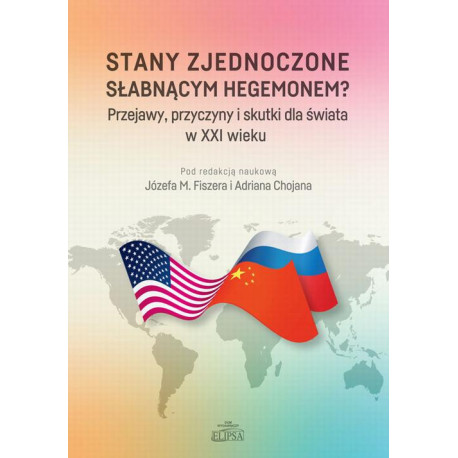 Stany Zjednoczone słabnącym hegemonem? Przejawy, przyczyny i skutki dla świata w XXI wieku [E-Book] [pdf]