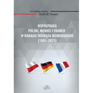 Współpraca Polski, Niemiec i Francji w ramach Trójkąta Weimarskiego (1991-2021) [E-Book] [pdf]