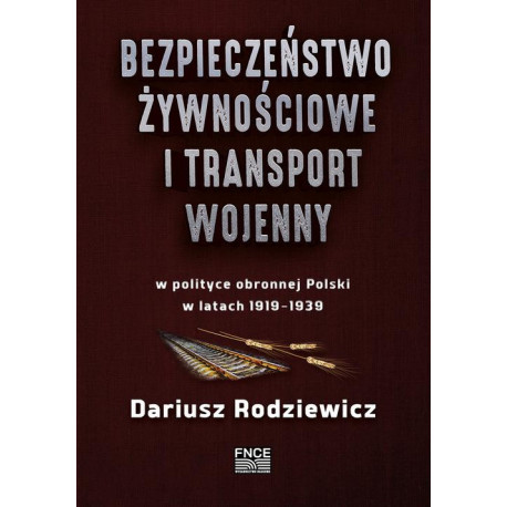 Bezpieczeństwo żywnościowe i transport wojenny w polityce obronnej Polski w latach 1919–1939 [E-Book] [pdf]