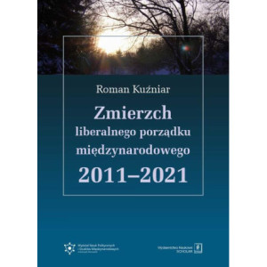 Zmierzch liberalnego porządku międzynarodowego 2011-2021 [E-Book] [pdf]