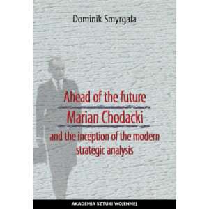 Ahead of the Future Marian Chodacki and the Inception of the Modern Strategic Analysis [E-Book] [mobi]