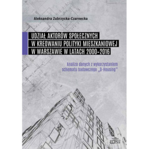 Udział aktorów społecznych w kreowaniu polityki mieszkaniowej w Warszawie w latach 2000-2016 [E-Book] [pdf]
