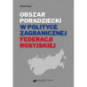 Obszar poradziecki w polityce zagranicznej Federacji Rosyjskiej [E-Book] [pdf]