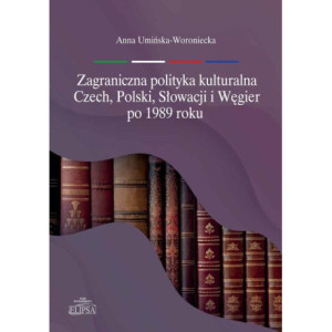 Zagraniczna polityka kulturalna Czech, Polski, Słowacji i Węgier po 1989 roku [E-Book] [pdf]